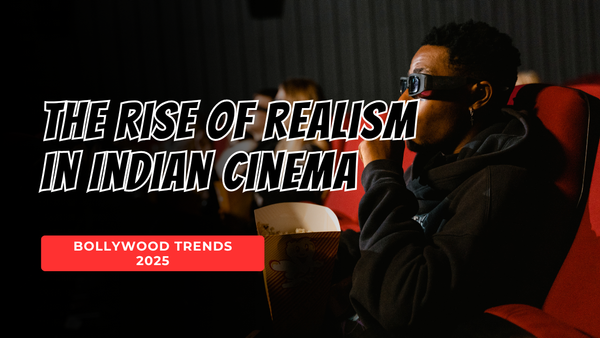 Why 2025 Is the Year of Realistic Storytelling in Bollyywood
