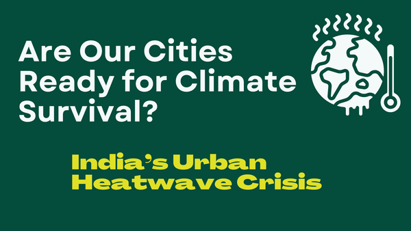 India’s Urban Heatwave Crisis